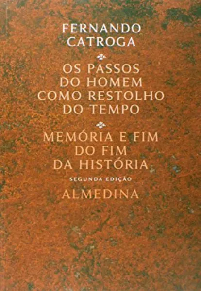Imagem de Os Passos do Homem Como Restolho do Tempo - Memória e Fim do Fim da História