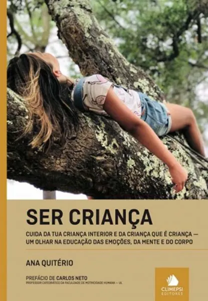 Imagem de Ser Criança: Cuida da Tua Criança Interior e da Criança e da Criança que é Criança - Um Olhar na Educação das Emoções da Mente e do Corpo