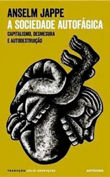 Picture of Book A Sociedade Autofágica: Capitalismo, Desmesura e Autodestruição (Antígona)