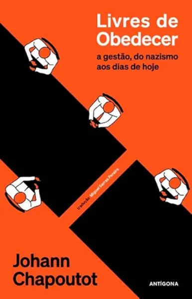 Imagem de Livres de Obedecer: A Gestão, do Nazismo aos Dias de Hoje