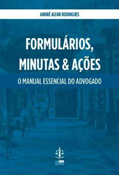 Imagem de Formulários, Minutas & Ações: O MANUAL ESSENCIAL DO ADVOGADO
