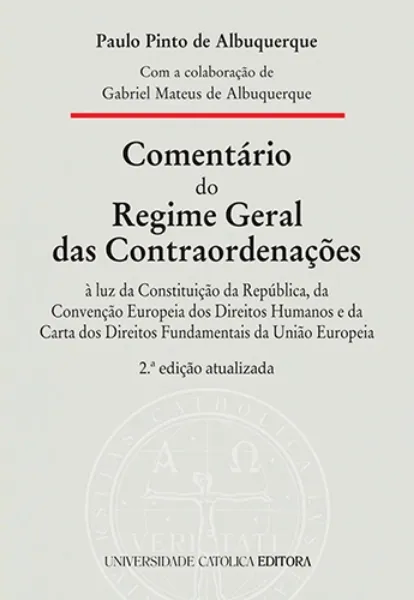 Imagem de Comentário do Regime Geral das Contraordenações: À luz da Constituição da República, da Convenção Europeia dos Direitos Humanos e da Carta dos Direitos Fundamentais da União Europeia