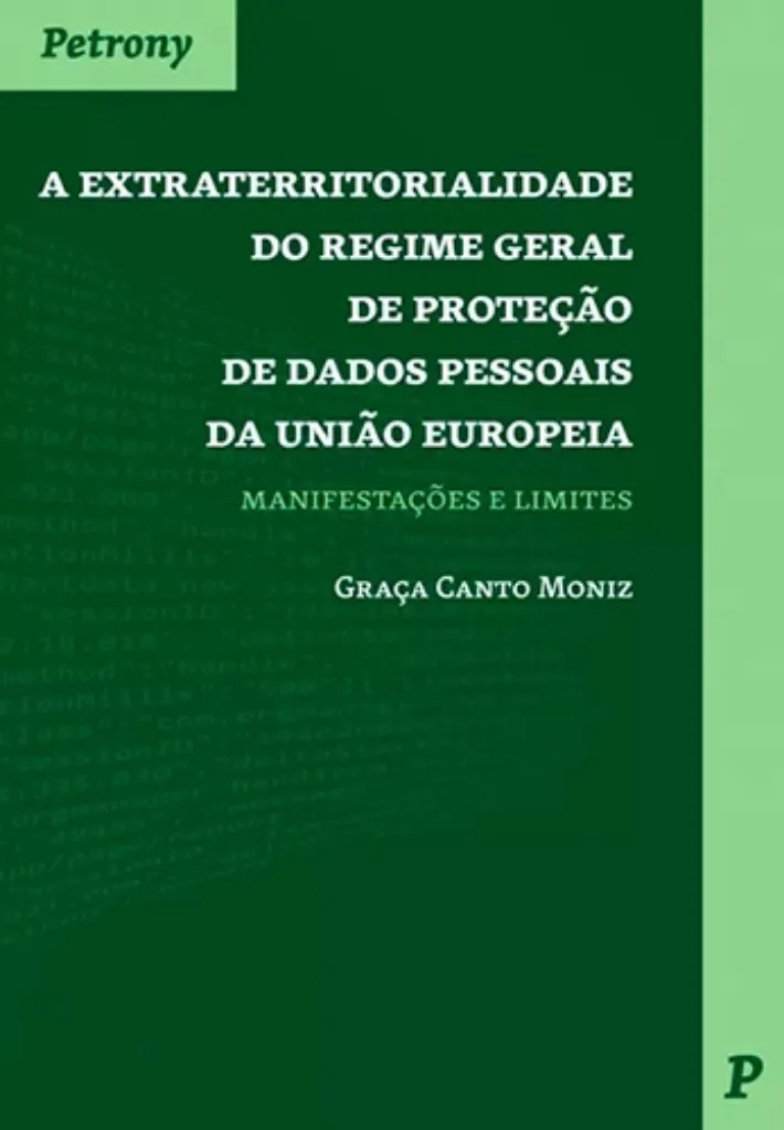 Imagem de A Extraterritorialidade do Regime Geral de Proteção de Dados Pessoais da União Europeia: Manifestações e Limites