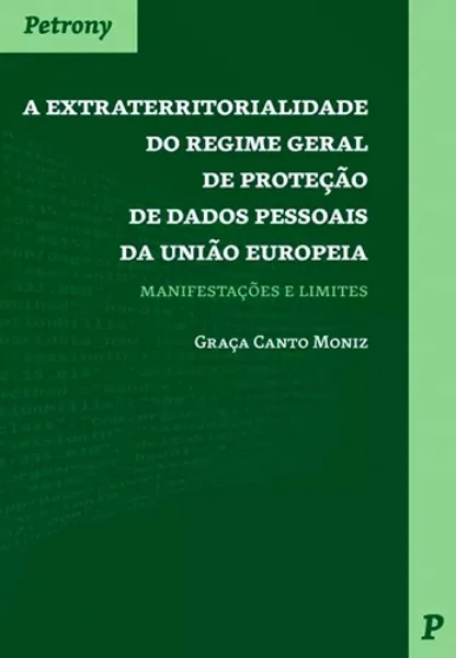 Imagem de A Extraterritorialidade do Regime Geral de Proteção de Dados Pessoais da União Europeia: Manifestações e Limites