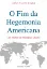 Imagem de O Fim da Hegemonia Americana - Um Mundo de Múltiplas Ordens