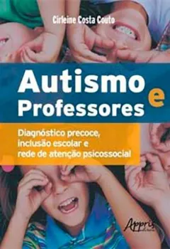 Imagem de Autismo e Professores: Diagnóstico Precoce, Inclusão Escolar e Rede de Atenção Psicosocial