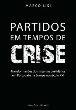 Imagem de Partidos em Tempos de Crise - Transformações dos Sistemas Partidários em Portugal e na Europa no Século XXI