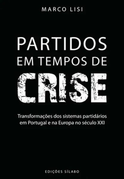 Imagem de Partidos em Tempos de Crise - Transformações dos Sistemas Partidários em Portugal e na Europa no Século XXI