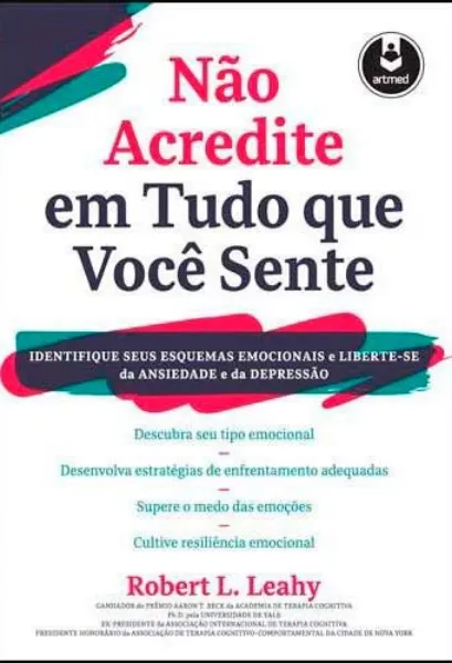 Imagem de Não Acredite em Tudo Que Você Sente: Identifique seus Esquemas Emocionais e Liberte-se da Ansiedade e da Depressão