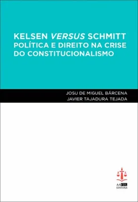 Imagem de Kelsen Versus Schmitt - Política e Direito na Crise do Constitucionalismo