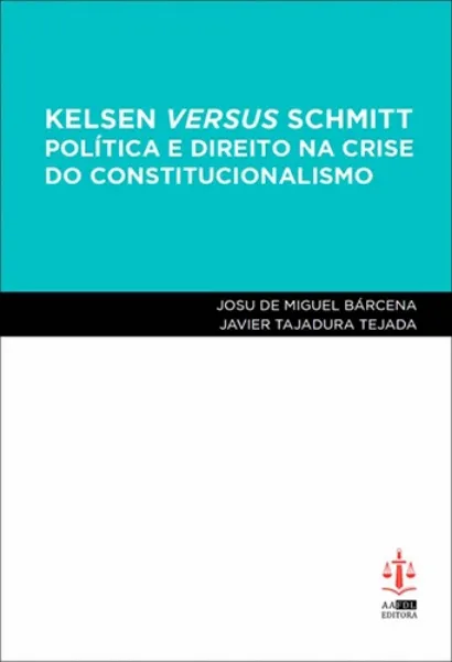 Imagem de Kelsen Versus Schmitt - Política e Direito na Crise do Constitucionalismo