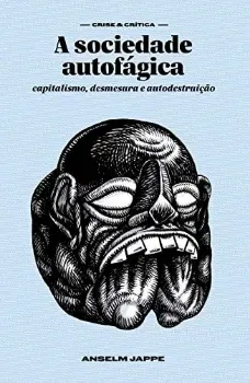 Imagem de A Sociedade Autofágica: Capitalismo, Desmesura e Autodestruição (Elefante Editora)
