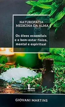 Imagem de Naturopatia Medicina da Alma: Os Óleos Essenciais e o Bem-Estar Físico, Mental e Espiritual