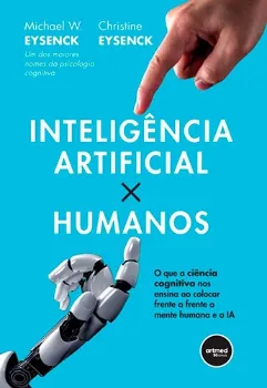 Imagem de Inteligência Artificial X Humanos: O que a Ciência Cognitiva nos Ensina ao Colocar Frente a Frente a Mente Humana e a IA