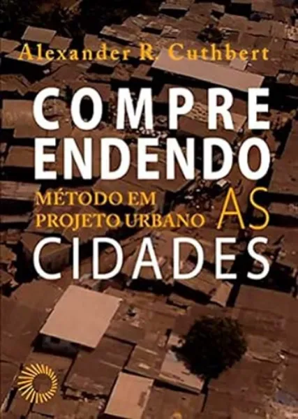 Imagem de Compreendendo as Cidades: Método em Projeto Urbano