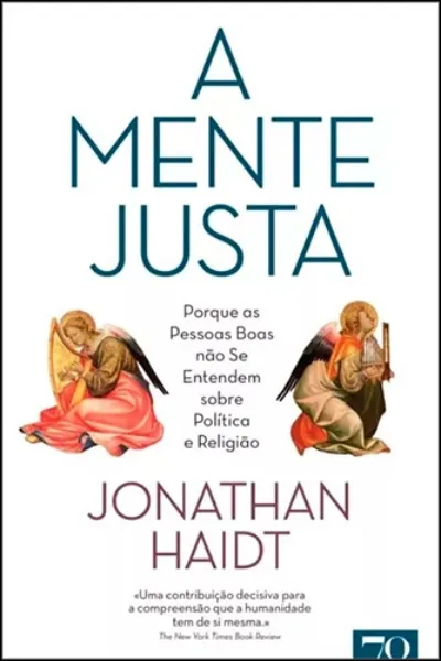 Imagem de A Mente Justa - Porque as Pessoas Boas não se Entendem sobre Política e Religião