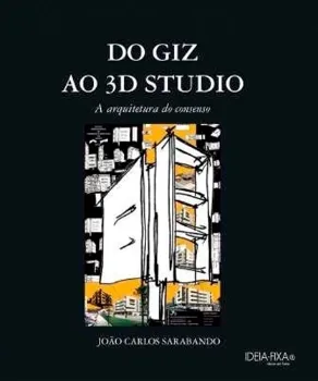 Imagem de Do Giz ao 3D Studio - A Arquitetura do Consenso