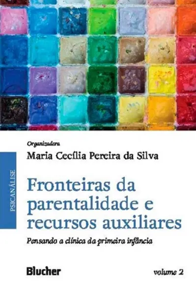 Imagem de Fronteiras da Parentalidade e Recursos Auxiliares: Pensando a Clínica da Primeira Infância Vol. 2