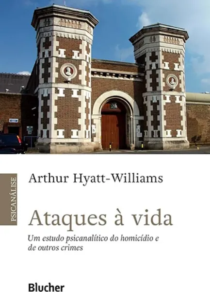 Imagem de Ataques à Vida: Um Estudo Psicanalítico do Homicídio e de Outros Crimes