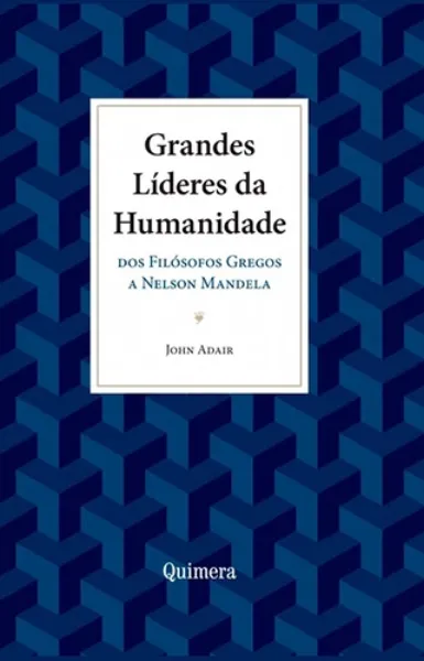 Imagem de Grandes Líderes da Humanidade: Dos Filósofos Gregos a Nelson Mandela