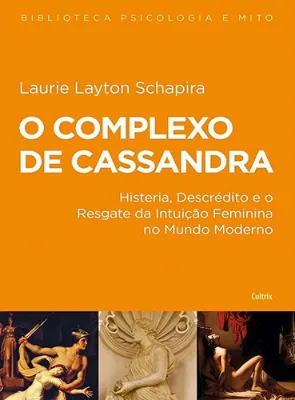Picture of Book O Complexo de Cassandra: Histeria, Descrédito e o Resgate da Intuição Feminina no Mundo Moderno
