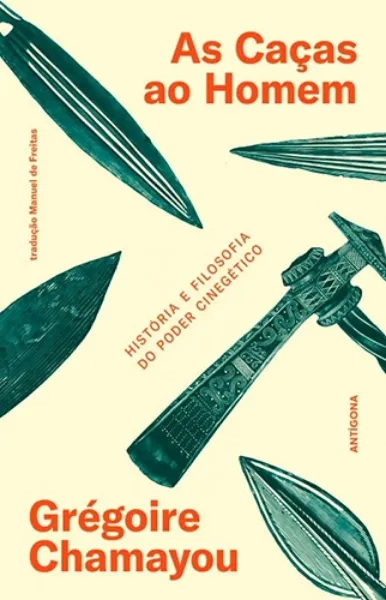 Imagem de As Caças ao Homem: História e Filosofia do Poder Cinegético