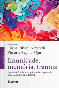 Imagem de Imunidade, Memória, Trauma: Contribuições da Neuropsicanálise, Aportes da Psicossomática Psicanalítica