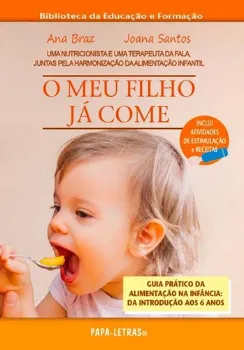 Imagem de O Meu Filho Já Come: Guia Prático da Alimentação na Infância: Da Introdução aos 6 anos