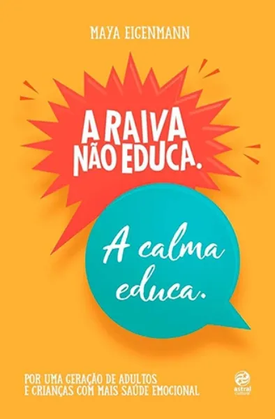 Imagem de A Raiva não Educa. A Calma Educa - Por uma geração de Adultos e Crianças com Mais Saúde Emocional