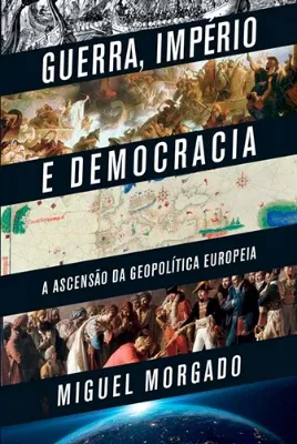 Imagem de Guerra, Império e Democracia - A Ascensão da Geopolítica Europeia