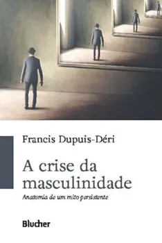 Picture of Book A Crise da Masculinidade: Anatomia de um Mito Persistente