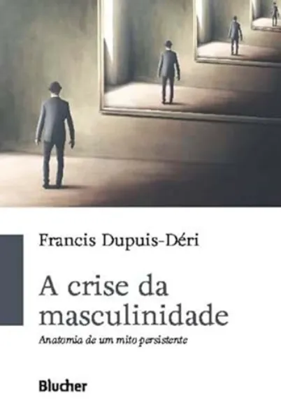 Imagem de A Crise da Masculinidade: Anatomia de um Mito Persistente