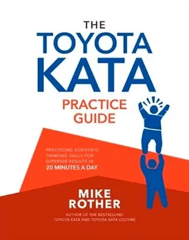 Imagem de The Toyota Kata Practice Guide: Practicing Scientific Thinking Skills for Superior Results in 20 Minutes a Day
