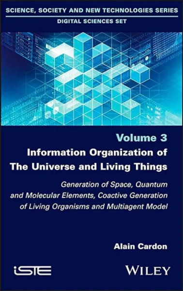 Imagem de Information Organization of the Universe and Living Things: Generation of Space, Quantum and Molecular Elements, Coactive Generation of Living Organisms and Multiagent Model