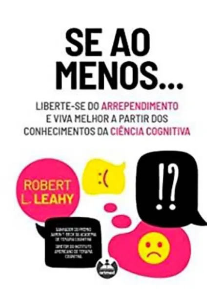 Imagem de Se ao Menos… - Liberte-se do Arrependimento e Viva Melhor a Partir dos Conhecimentos da Ciência Cognitiva