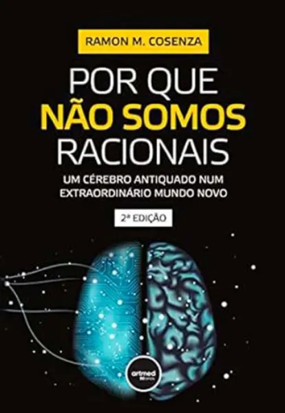 Imagem de Por Que Não Somos Racionais : Um Cérebro Antiquado Num Extraordinário Mundo Novo