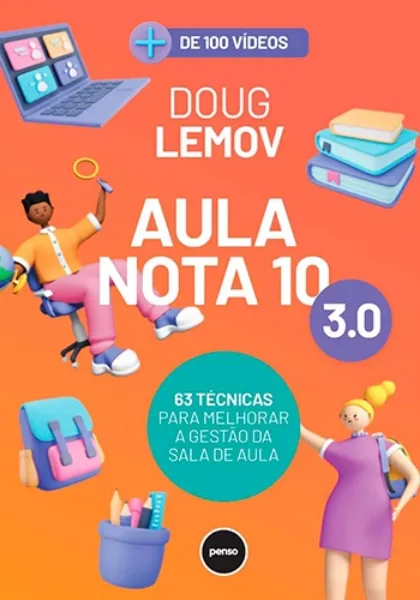 Imagem de Aula Nota 10 3.0 : 63 Técnicas para Melhorar a Gestão da Sala de Aula