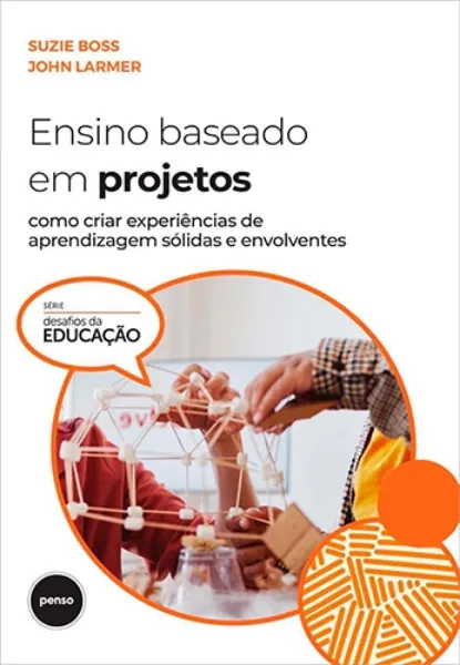 Imagem de Ensino Baseado em Projetos - Como Criar Experiências de Aprendizagem Sólidas e Envolventes