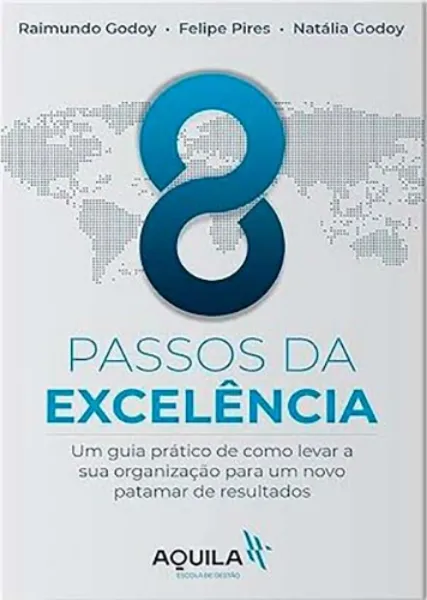 Imagem de 8 Passos da Excelência - Um Guia Prático de Como Levar a Sua Organização Para Um Novo Patamar de Resultados
