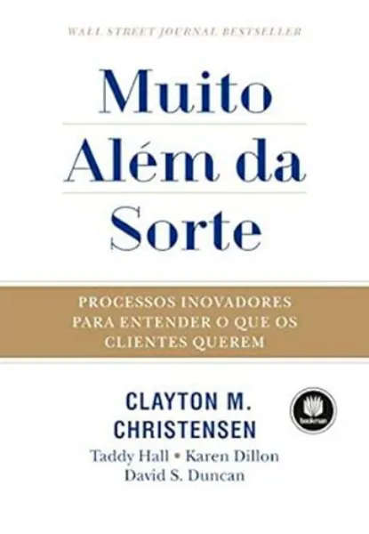 Imagem de Muito Além da Sorte : Processos Inovadores para Entender o que os Clientes Querem