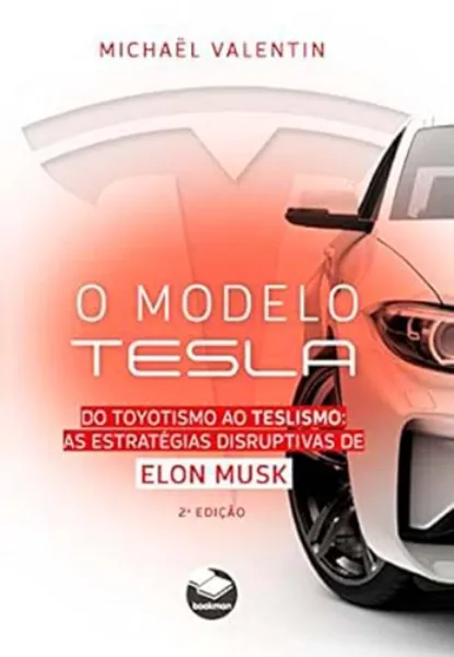 Imagem de O Modelo Tesla : Do Toyotismo ao Teslismo - As Estratégias Disruptivas de Elon Musk