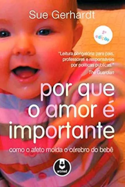 Imagem de Por que o Amor é Importante : Como o Afeto Molda o Cérebro do Bebê