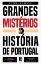 Imagem de Grandes Mistérios da História de Portugal - Episódios Controversos, Lendas e Histórias Reais Desconhecidas