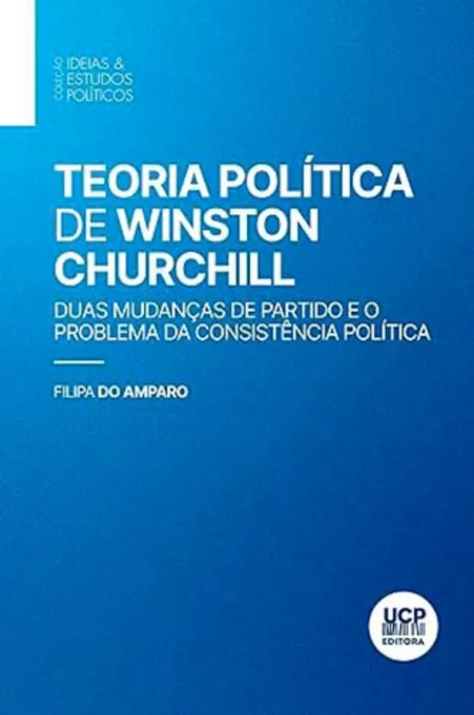 Imagem de Teoria Política de Winston Churchill - Duas Mudanças de Partido e o Problema da Consistência Política