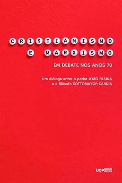 Imagem de Cristianismo e Marxismo em Debate nos Anos 70 - Um Diálogo Entre o Padre João Resina e o Filósofo Sottomayor Cardia