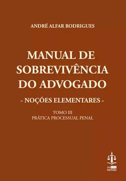 Imagem de Manual de Sobrevivência do Advogado - Noções Elementares - Prática Processual Penal  Tomo III