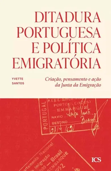Imagem de Ditadura Portuguesa e Política Emigratória - Criação, Pensamento e Ação da Junta de Emigração