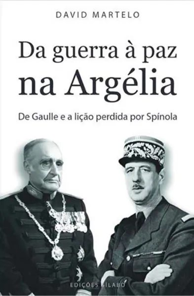 Imagem de Da Guerra à Paz na Argélia - De Gaulle e a Lição Perdida por Spínola
