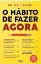 Picture of Book O Hábito de Fazer Agora - Como Desenvolver ma Alta Performance em Tudo o que é Importante na Vida