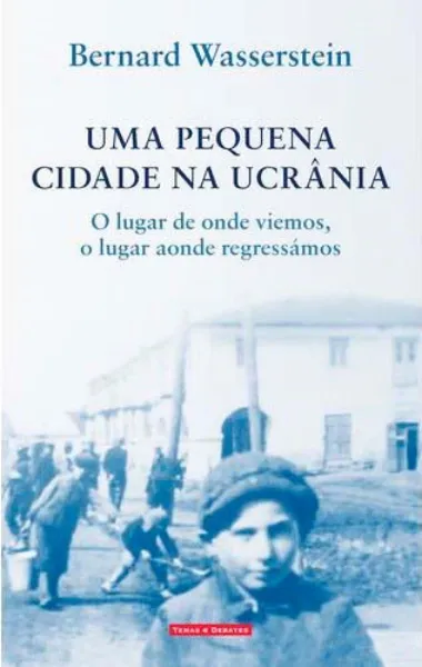 Imagem de Uma Pequena Cidade na Ucrânia - O Lugar de Onde Viemos, o Lugar Aonde Regressámos